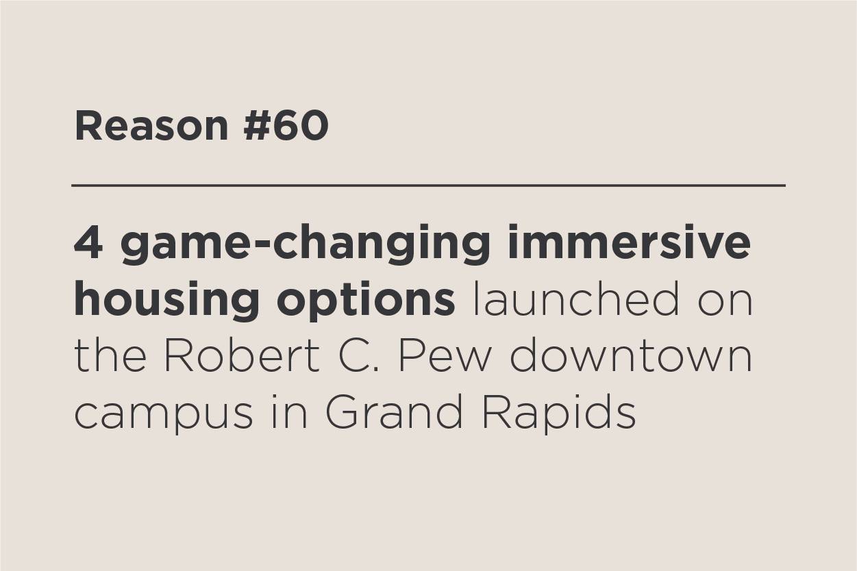 4 game-changing immersive housing options launched on the Robert C. Pew downtown campus in Grand Rapids